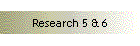 Research 5 & 6